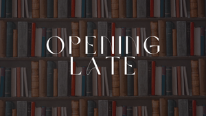 Opening Late